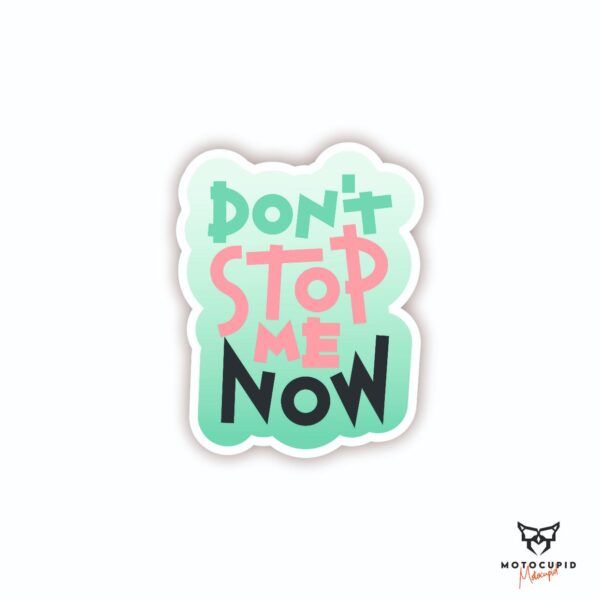 DONT STOP ME NOW Stickers