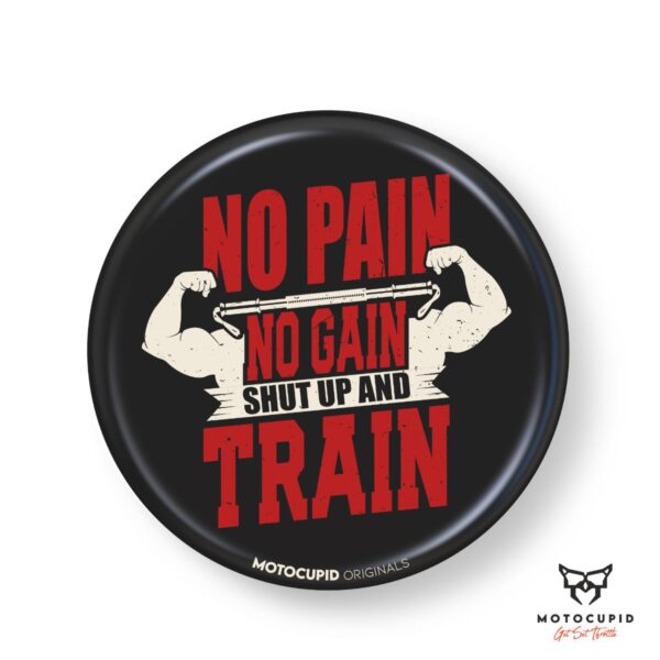 NO PAIN NO GAIN SHUT UP AND TRAIN Ping Badges